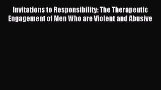 Read Invitations to Responsibility: The Therapeutic Engagement of Men Who are Violent and Abusive