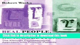 Read Book Real People, Real Problems, Real Solutions: The Kleinian Psychoanalytic Approach with