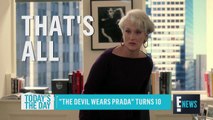 'The Devil Wears Prada' Turns 10 Today's the Day E! News