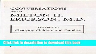 Read Book Conversations with Milton H. Erickson, Volume III: Changing Children and Families