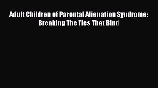 Read Adult Children of Parental Alienation Syndrome: Breaking The Ties That Bind PDF Free