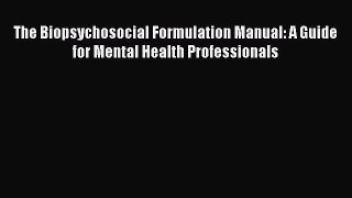 Read The Biopsychosocial Formulation Manual: A Guide for Mental Health Professionals Ebook