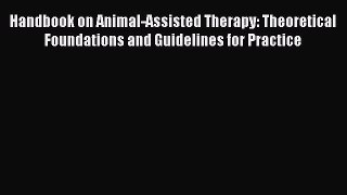 Read Handbook on Animal-Assisted Therapy: Theoretical Foundations and Guidelines for Practice