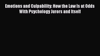Read Emotions and Culpability: How the Law Is at Odds With Psychology Jurors and Itself Ebook