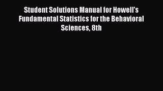 Download Student Solutions Manual for Howell's Fundamental Statistics for the Behavioral Sciences