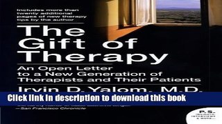 Read Book The Gift of Therapy: An Open Letter to a New Generation of Therapists and Their Patients