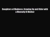 Download Daughters of Madness: Growing Up and Older with a Mentally Ill Mother PDF Online