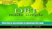 Read Book DBT Made Simple: A Step-by-Step Guide to Dialectical Behavior Therapy (The New Harbinger