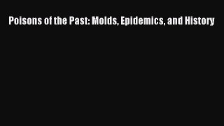 Read Poisons of the Past: Molds Epidemics and History PDF Free