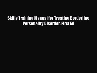 [PDF] Skills Training Manual for Treating Borderline Personality Disorder First Ed Download