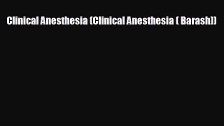 Read Clinical Anesthesia (Clinical Anesthesia ( Barash)) PDF Free