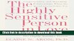 Read Book The Highly Sensitive Person in Love: Understanding and Managing Relationships When the