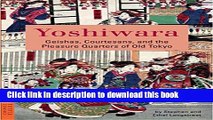 Download Book Yoshiwara: Geishas, Courtesans, and the Pleasure Quarters of Old Tokyo (Tuttle