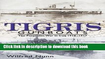 Read Books Tigris Gunboats: The Forgotten War in Iraq, 1914-1917 E-Book Download