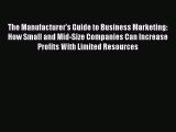 [PDF] The Manufacturer's Guide to Business Marketing: How Small and Mid-Size Companies Can