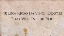 10 Leonardo da Vinci Quotes That Will Inspire You