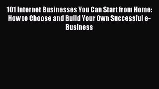 [PDF] 101 Internet Businesses You Can Start from Home: How to Choose and Build Your Own Successful