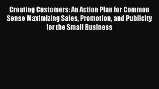 [PDF] Creating Customers: An Action Plan for Common Sense Maximizing Sales Promotion and Publicity