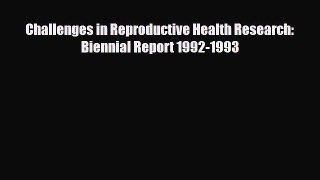 Read Challenges in Reproductive Health Research: Biennial Report 1992-1993 PDF Full Ebook
