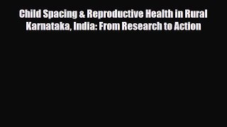 Read Child Spacing & Reproductive Health in Rural Karnataka India: From Research to Action