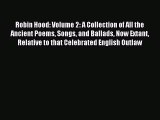 Read Robin Hood: Volume 2: A Collection of All the Ancient Poems Songs and Ballads Now Extant