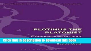 Read Plotinus the Platonist: A Comparative Account of Plato and Plotinus  Metaphysics (Bloomsbury