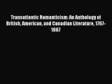 Download Transatlantic Romanticism: An Anthology of British American and Canadian Literature