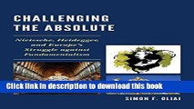 Read Challenging the Absolute: Nietzsche, Heidegger, and Europe s Struggle Against Fundamentalism