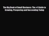 [PDF] The Big Book of Small Business: The #1 Guide to Growing Prospering and Succeeding Today