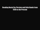 Read Reading Nasta'Liq: Persian and Urdu Hands from 1500 to the Present PDF Full Ebook