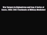 Download War Surgery in Afghanistan and Iraq: A Series of Cases 2003-2007 (Textbooks of Military