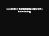 Read Essentials of Gynecologic and Obstetric Endocrinology PDF Full Ebook