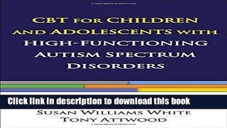 Read Book CBT for Children and Adolescents with High-Functioning Autism Spectrum Disorders E-Book