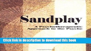 Read Book Sandplay: A Psychotherapeutic Approach to the Psyche (The Sandplay Classics series) PDF