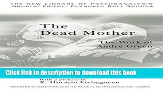 Download Book The Dead Mother: The Work of Andre Green (The New Library of Psychoanalysis) E-Book