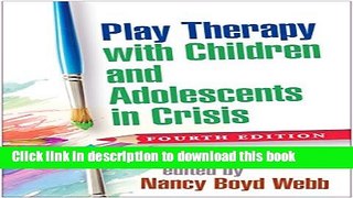Read Book Play Therapy with Children and Adolescents in Crisis, Fourth Edition (Social Work