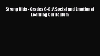 Read Strong Kids - Grades 6-8: A Social and Emotional Learning Curriculum Ebook Free