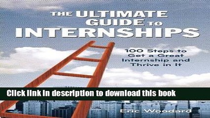 Read The Ultimate Guide to Internships: 100 Steps to Get a Great Internship and Thrive in It