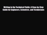 Read Writing in the Technical Fields: A Step-by-Step Guide for Engineers Scientists and Technicians