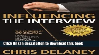 Download The 73 Rules of Influencing the Interview: Using Psychology, Nlp and Hypnotic Persuasion