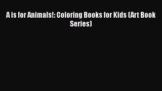 Read A is for Animals!: Coloring Books for Kids (Art Book Series) Ebook Free