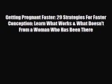 Read Getting Pregnant Faster: 29 Strategies For Faster Conception: Learn What Works & What