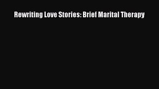 Read Rewriting Love Stories: Brief Marital Therapy Ebook Free