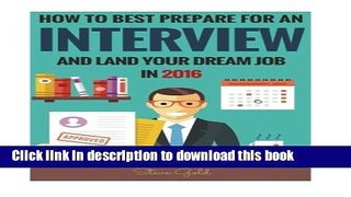 Read Interview: How To Best Prepare For An Interview And Land Your Dream Job In 2016! Ebook PDF