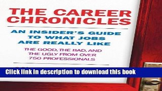 Read The Career Chronicles: An Insider s Guide to What Jobs Are Really Like - the Good, the Bad,