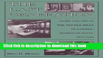 Read The Last Generation: Work and Life in the Textile Mills of Lowell, Massachusetts, 1910-1960
