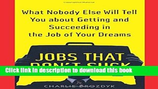 Read Jobs That Don t Suck: What Nobody Else Will Tell You About Getting and Succeeding in the Job