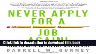 Download Never Apply for a Job Again!: Break the Rules, Cut the Line, Beat the Rest E-Book Download