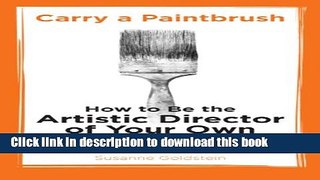 Read Carry a Paintbrush: How to Be the Artistic Director of Your Own Career E-Book Free
