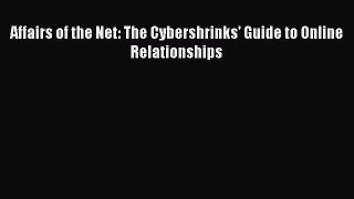 Read Affairs of the Net: The Cybershrinks' Guide to Online Relationships Ebook Free